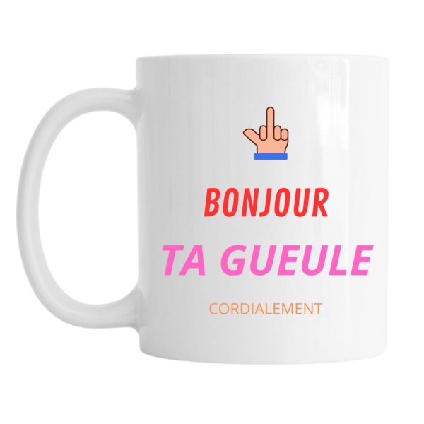 Mug - Bonjour ... Ta gueule ... Cordialement – Image 2